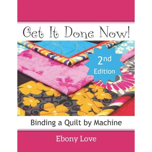 Get It Done Now!: Binding a Quilt by Machine
