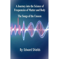 A Journey into the Science of Frequencies of Mind and Body