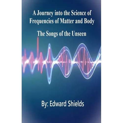 A Journey into the Science of Frequencies of Mind and Body