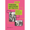 Pioneering Participatory Art Practices: Tracing Actors, Associations and Interactions Across the Long Sixties