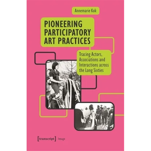 Pioneering Participatory Art Practices: Tracing Actors, Associations and Interactions Across the Long Sixties
