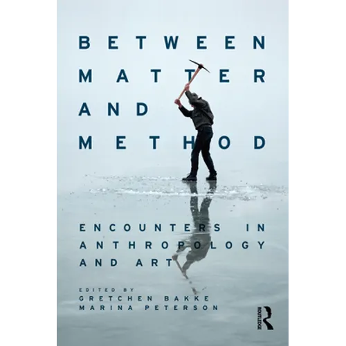 Between Matter and Method: Encounters In Anthropology and Art