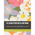 51 Large Print Dot to Dot Book: Jumbo Dot-to-Dot For Adults Seniors and Teens