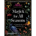 Magick for All Seasons: A Grimoire for the Wheel of the Year