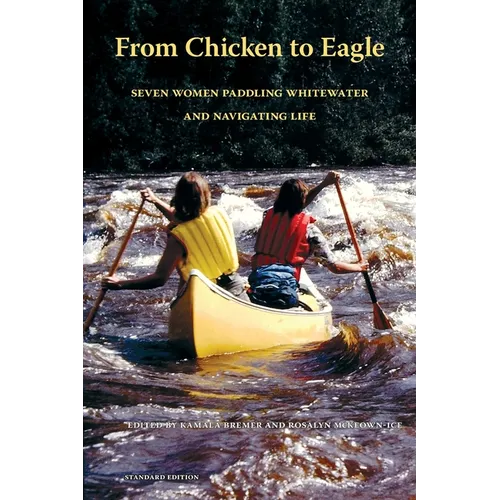 From Chicken to Eagle: Seven Women Paddling Whitewater and Navigating Life (Standard Edition)