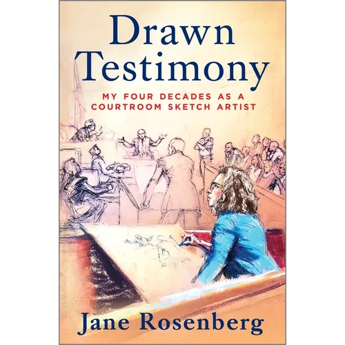 Drawn Testimony: My Four Decades as a Courtroom Sketch Artist