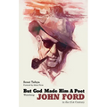 But God Made Him a Poet: Watching John Ford in the 21st Century