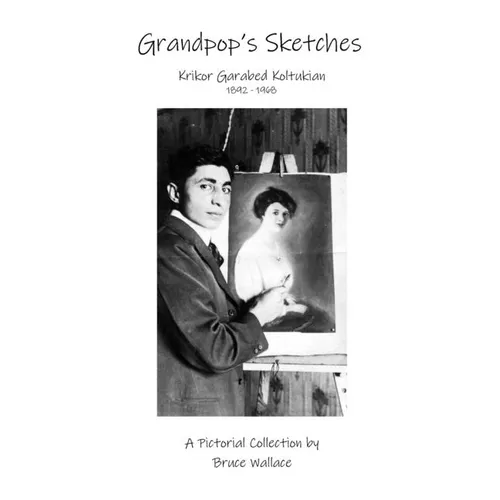 Grandpop's Sketches: Krikor Garabed Koltukian 1892-1968