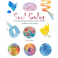 Soul Color: A Ten Week Watercolor Painting Course to Cultivate Mindfulness and Creativity