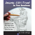 Anyone Can Draw in Ten Sessions: Learning to Use Your Right Brain so You Can Draw What You See