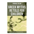 Greek Myths Retold for Children: The Golden Fleece & The Heroes Who Lived Before Achilles