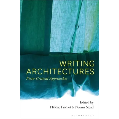 Writing Architectures: Ficto-Critical Approaches