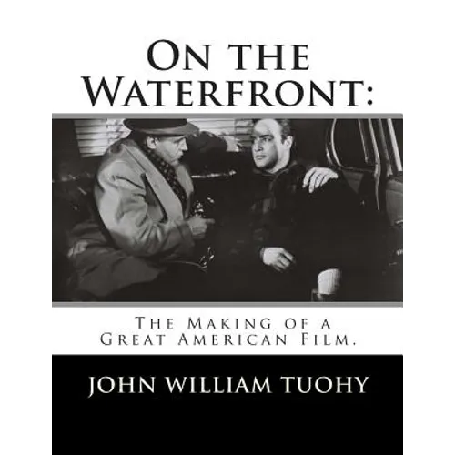 On the Waterfront: The Making of a Great American Film.