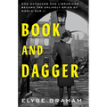 Book and Dagger: How Scholars and Librarians Became the Unlikely Spies of World War II
