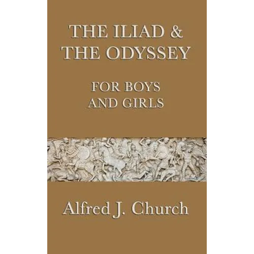 The Iliad & the Odyssey for Boys and Girls: The Great Greek Epics Retold for Young Readers