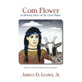 Corn Flower in Blowing Snow on the Great Plains: Third in a Fiction Series Based on the Four Seasons