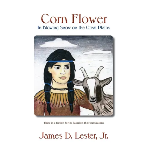 Corn Flower in Blowing Snow on the Great Plains: Third in a Fiction Series Based on the Four Seasons