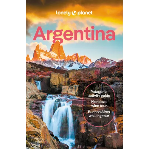 Lonely Planet Argentina: Plan the Trip of a Lifetime Detailed Itineraries & Maps Insider Tips Covers Buenos Aires, Iguazu, Mendoza and More