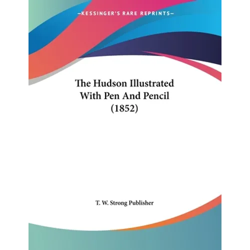 The Hudson Illustrated With Pen And Pencil (1852)