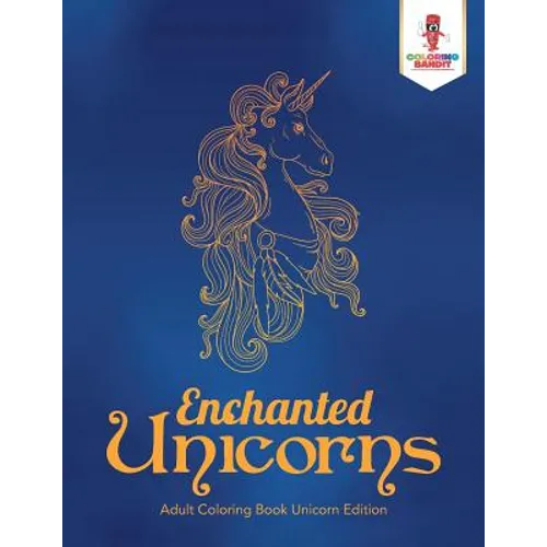 Enchanted Unicorns: Adult Coloring Book Unicorn Edition