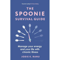 The Spoonie Survival Guide: Manage Your Energy and Your Life with Chronic Illness