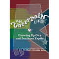 An Uncertain Life: Growing up Gay and Southern Baptist