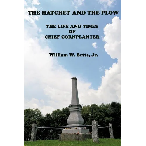 The Hatchet and the Plow: The Life and Times of Chief Cornplanter
