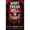 What Fresh Hell is This?: Dark Tales