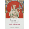 Richard the Lionheart: In Life and in Legend