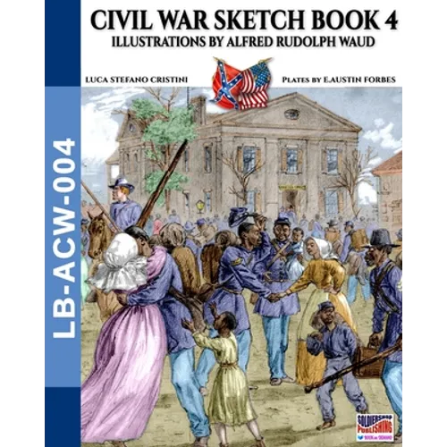 Civil War sketch book - Vol. 4: Illustrations by Alfred Rudolph Waud