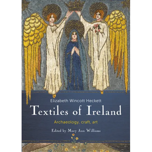 Textiles of Ireland: Archaeology, Craft, Art