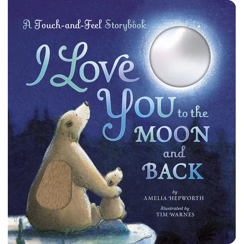 I Love You to the Moon and Back: A Touch-And-Feel Book