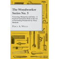 Veneering, Marquetry and Inlay - A Practical Instruction Book in the Art of Decorating Woodwork by These Methods