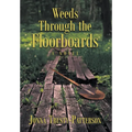 Weeds Through the Floorboards
