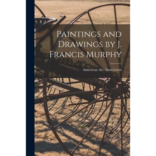 Paintings and Drawings by J. Francis Murphy