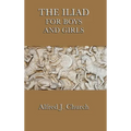 The Iliad for Boys and Girls: The Story of the Trojan War Retold for Young Readers