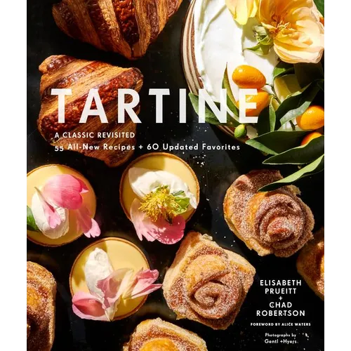 Tartine: Revised Edition: A Classic Revisited: 68 All-New Recipes + 55 Updated Favorites