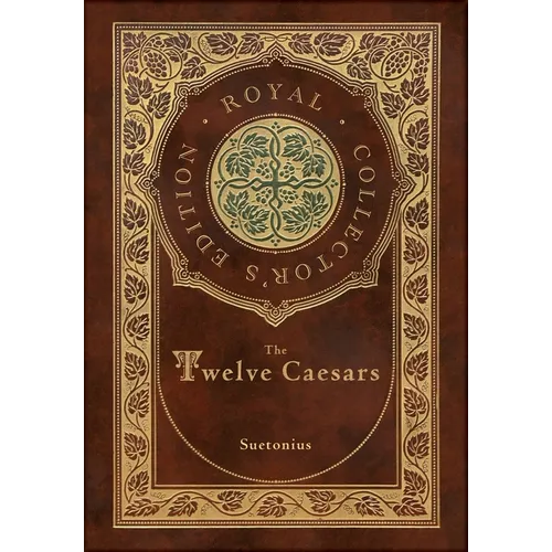 The Twelve Caesars (Royal Collector's Edition) (Annotated) (Case Laminate Hardcover with Jacket)