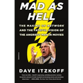Mad as Hell: The Making of Network and the Fateful Vision of the Angriest Man in Movies