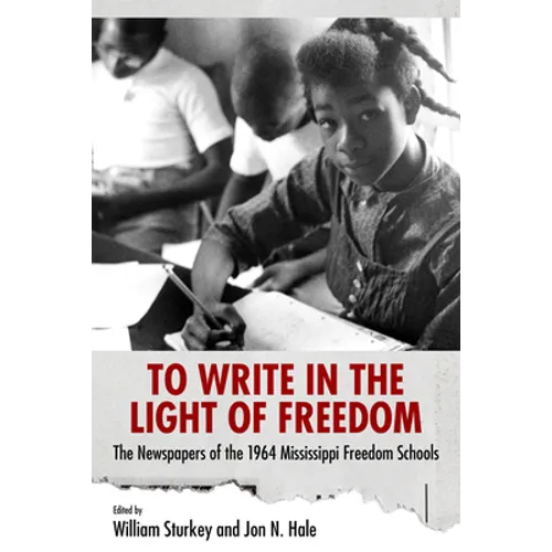 To Write in the Light of Freedom: The Newspapers of the 1964 Mississippi Freedom Schools