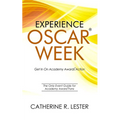 Experience Oscar Week: Get In On Academy Awards Action: The Only Event Guide for Academy Award Fans