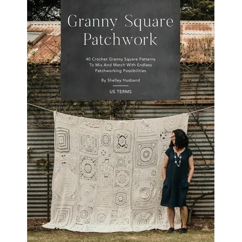 Granny Square Patchwork US Terms Edition: 40 Crochet Granny Square Patterns to Mix and Match with Endless Patchworking Possibilities