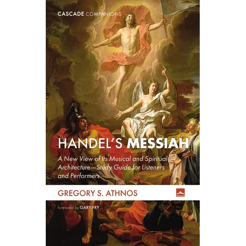 Handel's Messiah: A New View of Its Musical and Spiritual Architecture--Study Guide for Listeners and Performers