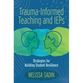Trauma-Informed Teaching and IEPs: Strategies for Building Student Resilience