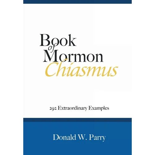 Book of Mormon Chiasmus: 292 Extraordinary Examples