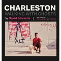 Charleston: Walking With Ghosts