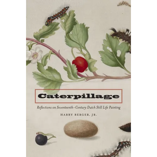 Caterpillage: Reflections on Seventeenth-Century Dutch Still Life Painting
