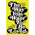 The Way You Want to Be Loved: Short Stories