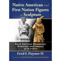 Native American and First Nation Figures in Sculpture: North American Monuments, Memorials and Statuary of 50 Artists