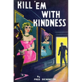 Kill 'Em With Kindness: (A Golden-Age Mystery Reprint)